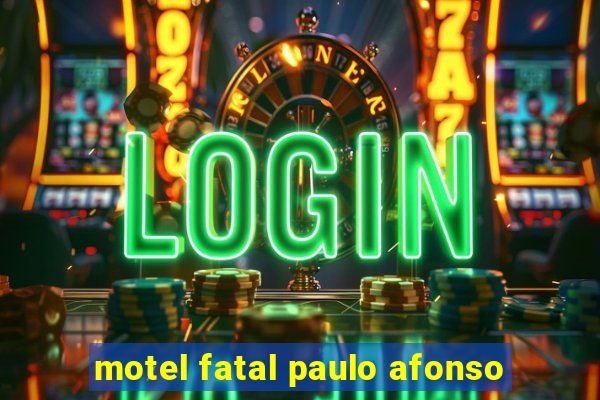 motel fatal paulo afonso